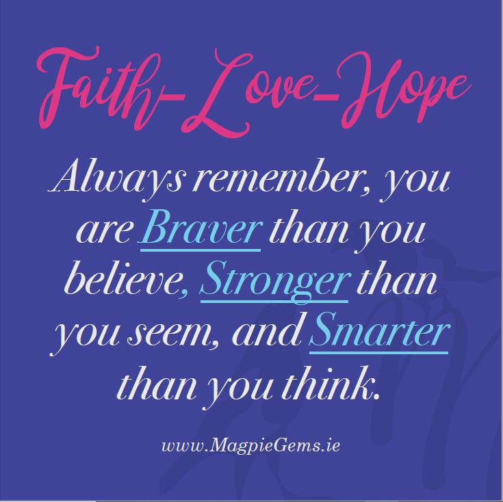 faith lover hope always remember you are braver than you believe, stronger than you seem, and smarter than you think.